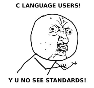 C LANGUAGE USERS! Y U NO SEE STANDARDS!